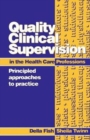 Image for Quality clinical supervision in the health care professions  : principled approaches to practice