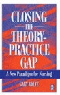 Image for Closing the theory-practice gap  : a new paradigm for nursing