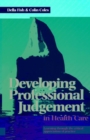 Image for Developing professional judgement in health care  : learning through the critical appreciation of practice