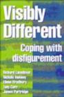 Image for Visibly different  : coping with disfigurement