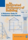 Image for An illustrated dictionary of building  : an illustrated reference guide for practitioners and students