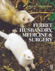 Image for Ferret Husbandry, Medicine and Surgery
