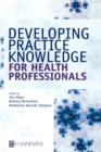Image for Developing practice knowledge for health professionals