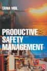 Image for Productive safety management  : a strategic, multi-disciplinary management system for hazardous industries that ties safety and production together
