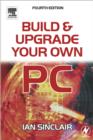 Image for Build and Upgrade Your Own PC