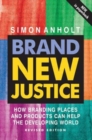 Image for Brand new justice  : how branding places and products can help the developing world