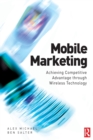 Image for Mobile marketing  : achieving competitive advantage through wireless technology