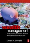 Image for Wealth management  : private banking, investment decisions, and structured financial products