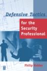 Image for Defensive Tactics for the Security Professional