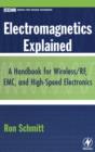Image for Electromagnetics explained  : a handbook for wireless/RF, EMC, and high-speed electronics