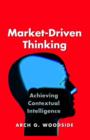 Image for Market-driven thinking  : achieving contextual intelligence