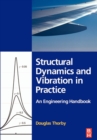 Image for Structural dynamics and vibration in practice  : an engineering handbook