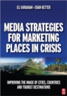 Image for Media strategies for marketing places in crisis  : improving the image of cities, countries and tourist destinations