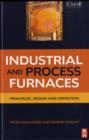 Image for Industrial and process furnaces  : principles, design and operation