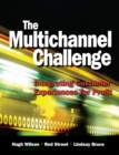 Image for The multichannel challenge  : integrating customer experiences for profit