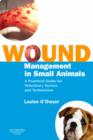 Image for Wound management in small animals  : a practical guide for veterinary nurses and technicians