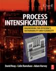 Image for Process intensification  : engineering for efficiency, sustainability and flexibility : Australasian Edition