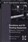 Image for Emulsions and oil treating equipment  : selection, sizing and troubleshooting
