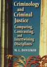 Image for Criminology and Criminal Justice : Comparing, Contrasting, and Intertwining Disciplines
