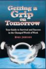 Image for Getting a Grip on Tomorrow : Your Guide to Survival and Success in the Changed World of Work