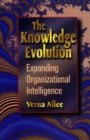 Image for The knowledge evolution  : building organizational intelligence
