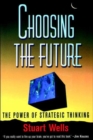 Image for Choosing the future  : the power of strategic thinking