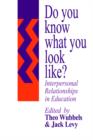Image for Do You Know What You Look Like? : Interpersonal Relationships In Education