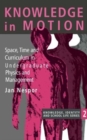 Image for Knowledge In Motion : Space, Time And Curriculum In Undergraduate Physics And Management