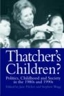 Image for Thatcher&#39;s children?  : politics, childhood and society in the 1980s and 1990s