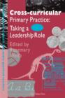 Image for Cross-curricular primary practice  : taking a leadership role