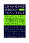 Image for Changing Research and Practice : Teachers&#39; Professionalism, Identities and Knowledge
