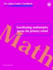 Image for Coordinating Mathematics Across the Primary School