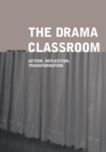 Image for The drama classroom  : action, reflection, transformation