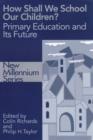 Image for How shall we school our children?  : the future of primary education