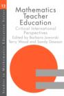 Image for Mathematics teacher education  : critical international perspectives