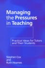 Image for Managing the pressures in teaching  : practical ideas for tutors and their students