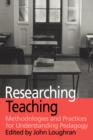Image for Researching teaching  : methodologies and practices for understanding pedagogy