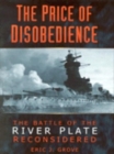Image for The price of disobedience  : the battle of the River Plate reconsidered