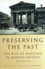 Image for Preserving the past  : the rise of heritage in modern Britain