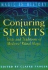 Image for Conjuring spirits  : texts and traditions of medieval ritual magic