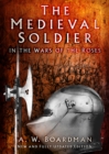 Image for The medieval soldier in the Wars of the Roses
