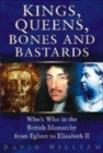 Image for Kings, queens, bones and bastards  : who&#39;s who in the English monarchy from Egbert to Elizabeth II