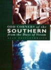 Image for Odd corners of the Southern  : from the days of steam