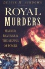 Image for Royal murders  : hatred, revenge and the seizing of power