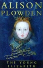Image for The young Elizabeth  : the first twenty-five years of Elizabeth I