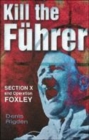 Image for Kill the Fèuhrer  : Section X and Operation Foxley