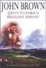Image for John Brown  : Queen Victoria&#39;s Highland servant