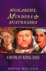 Image for Monarchs, murders &amp; mistresses  : a book of royal days