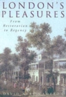 Image for London&#39;s pleasures  : from Restoration to Regency