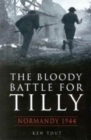 Image for The bloody battle for Tilly  : Normandy 1944